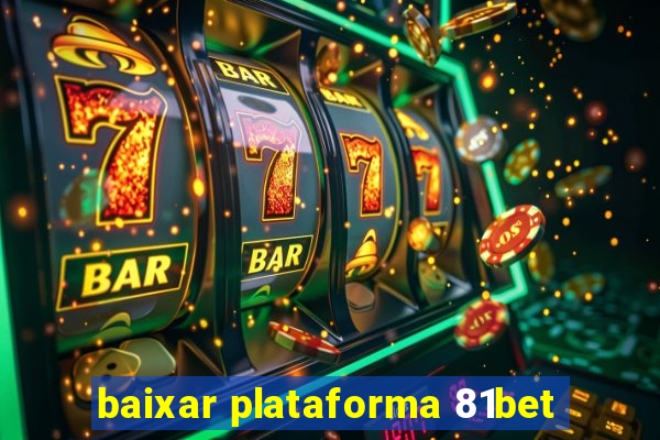 baixar plataforma 81bet